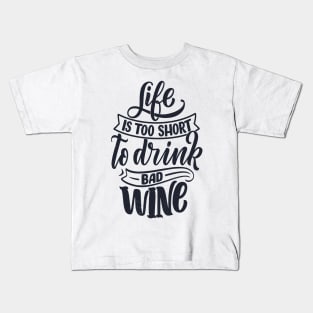 Life is too short to drink bad wine Kids T-Shirt
